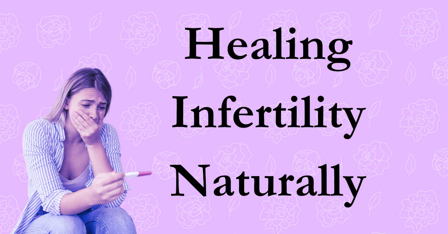 Healing Infertility Naturally