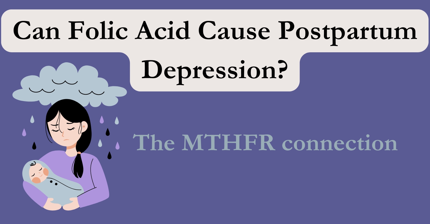 can folic acid cause postpartum depression? The MTFHR connection