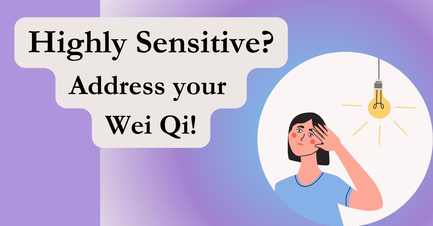 Highly sensitive? Address your wei qi!