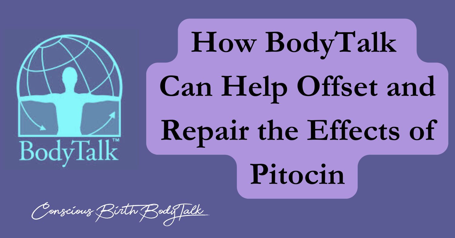 How BodyTalk Can Help Offset and Repair the Effects of Pitocin