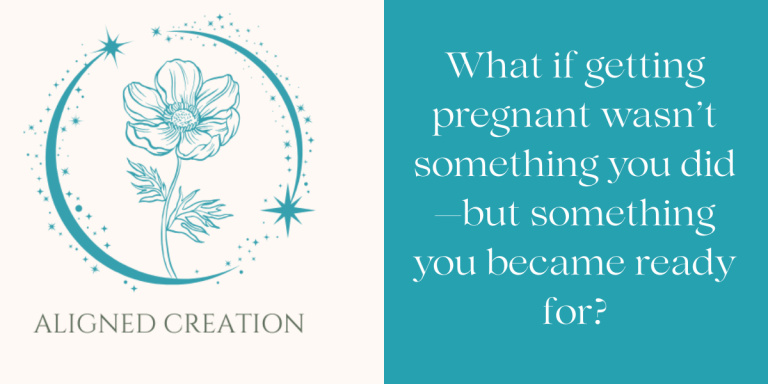 Aligned Creation- What if getting pregnant wasn't something you did but something you became ready for?